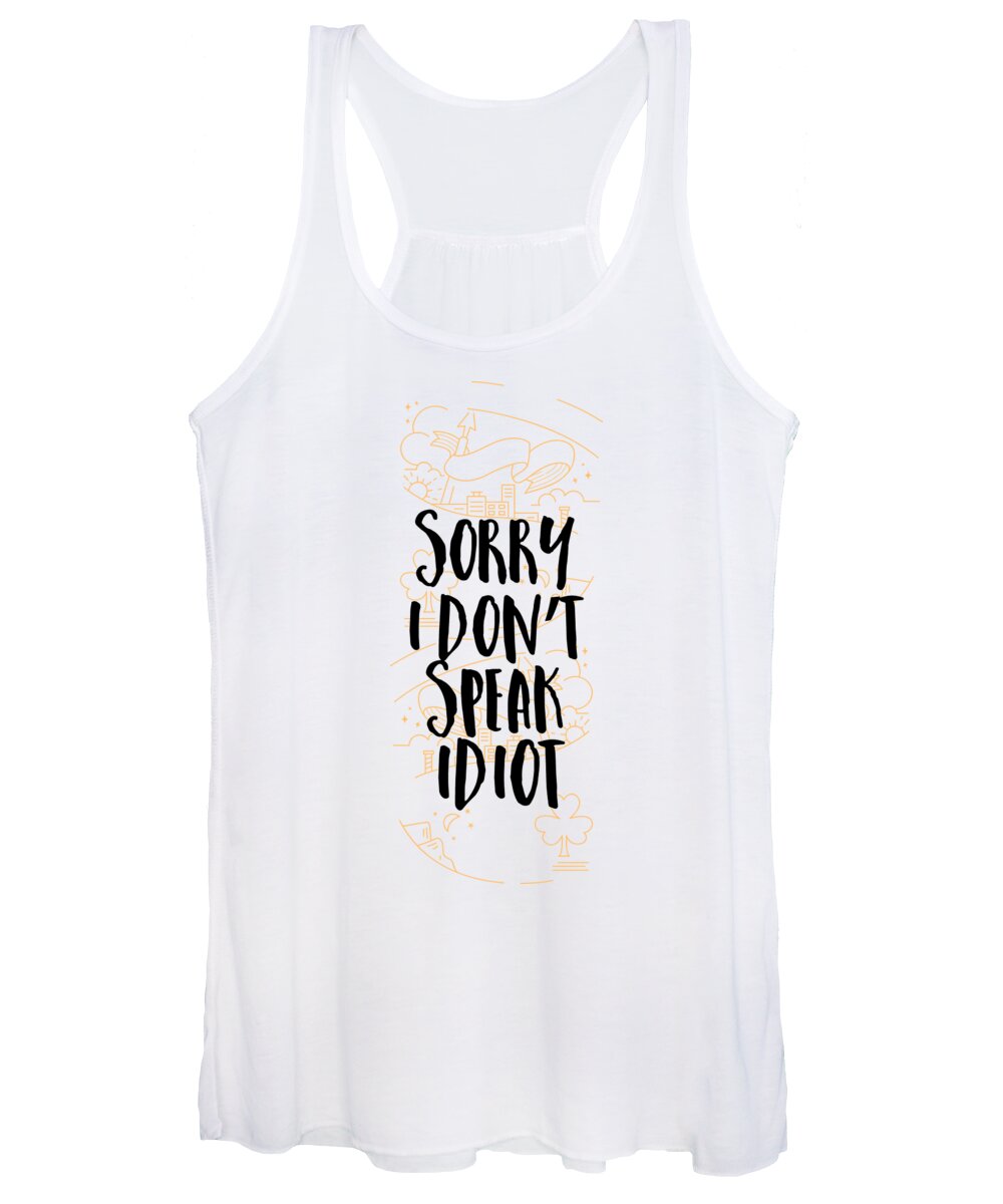 Gag Gift Women's Tank Top featuring the digital art Sorry I Dont Speak Idiot Funny Sarcastic by Jacob Zelazny