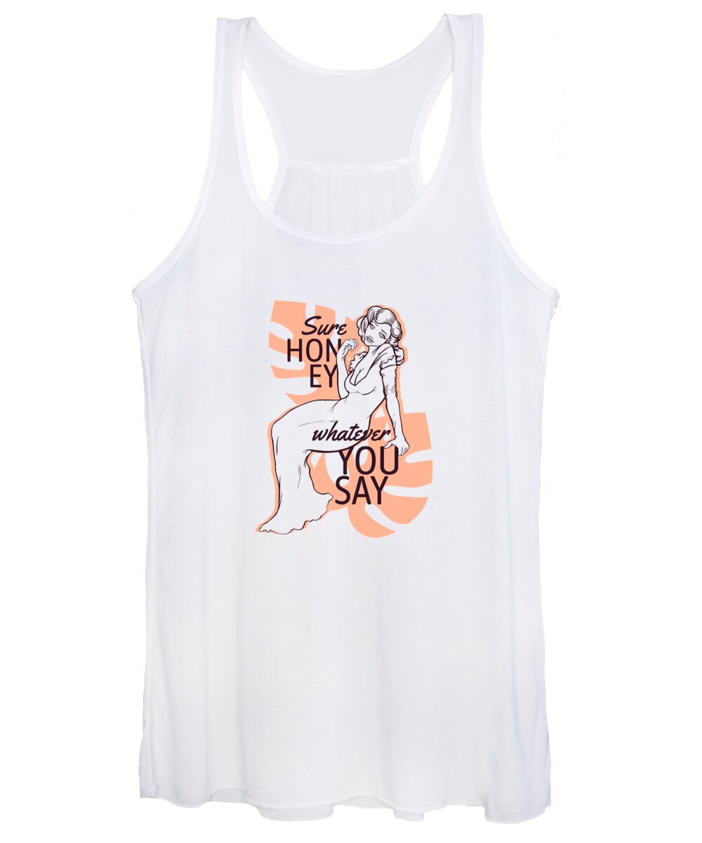 Cute Women's Tank Top featuring the digital art Sure Honey Whatever You Say by Jacob Zelazny