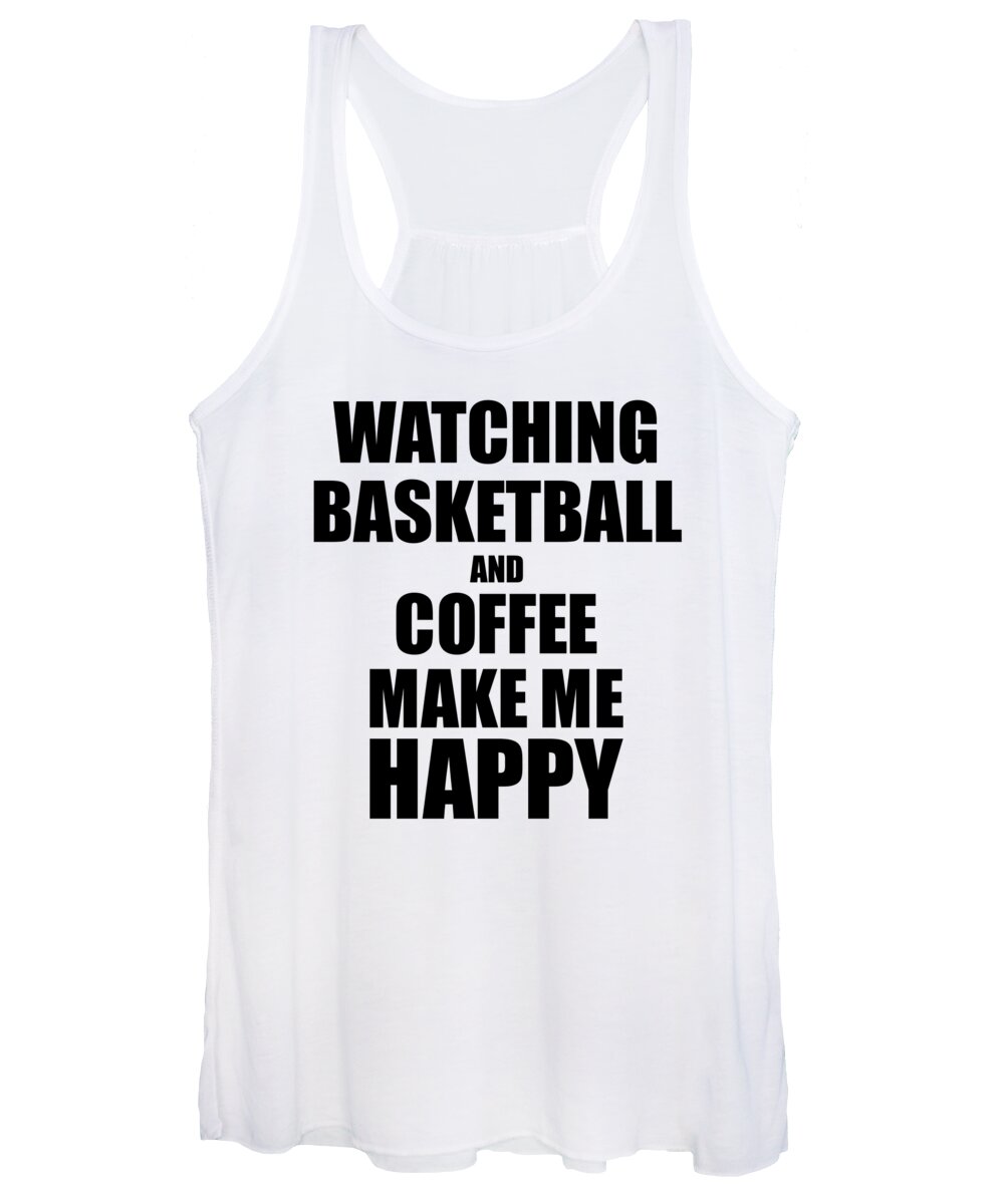 Watching Women's Tank Top featuring the digital art Watching Basketball And Coffee Make Me Happy Funny Gift Idea For Hobby Lover by Jeff Creation