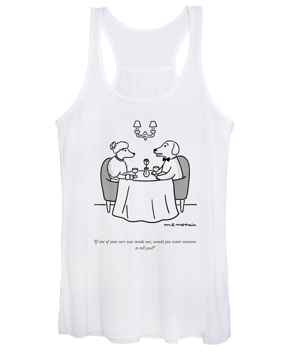 if One Of Your Ears Was Inside Out Women's Tank Top featuring the drawing Would You Want Someone To Tell You? by Elisabeth McNair