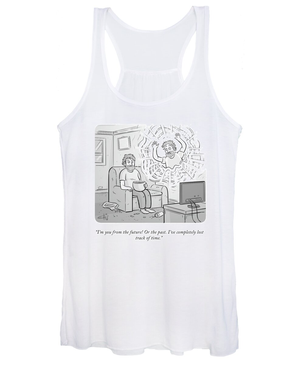 i'm You From The Future! Or The Past. I've Completely Lost Track Of Time.  Women's Tank Top featuring the drawing You From The Future by Ellis Rosen