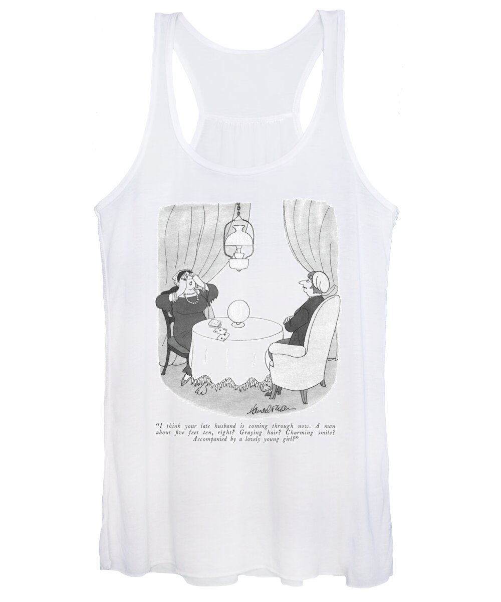 i Think Your Late Husband Is Coming Through Now. A Man About ﬁve Feet Ten Women's Tank Top featuring the drawing Your Late Husband by JB Handelsman