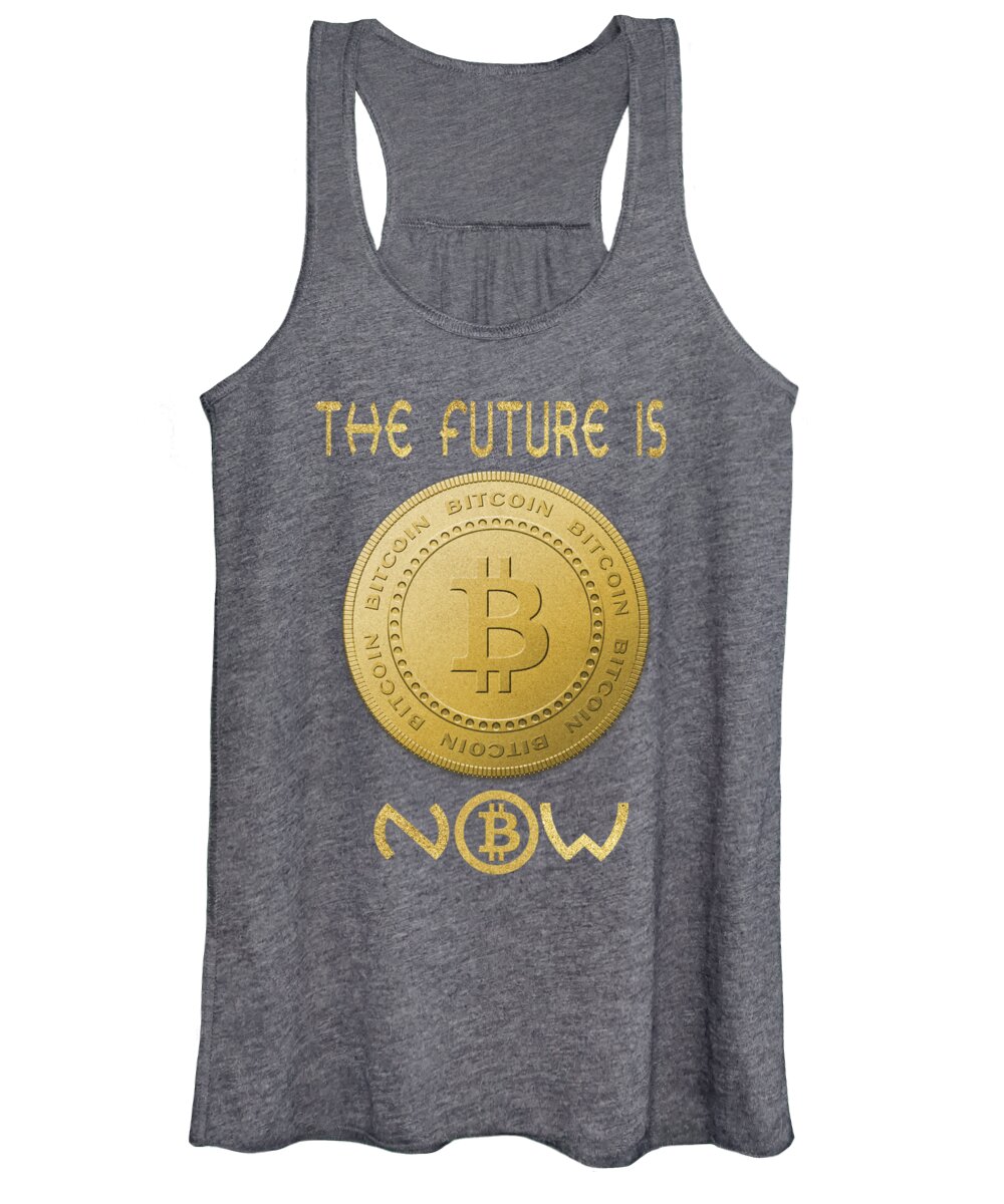 Bitcoin Women's Tank Top featuring the digital art Bitcoin Symbol Logo THE FUTURE IS NOW Quote Typography by Georgeta Blanaru