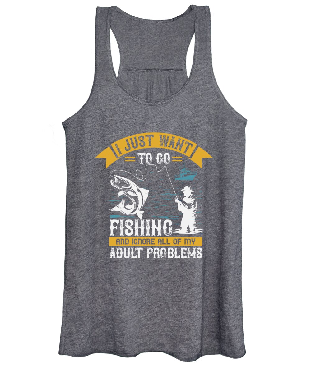 Fishing Gift I Just Want To Go Fishing And Ignore All Of My Problems Funny  Fisher Gag Women's Tank Top by Jeff Creation - Pixels