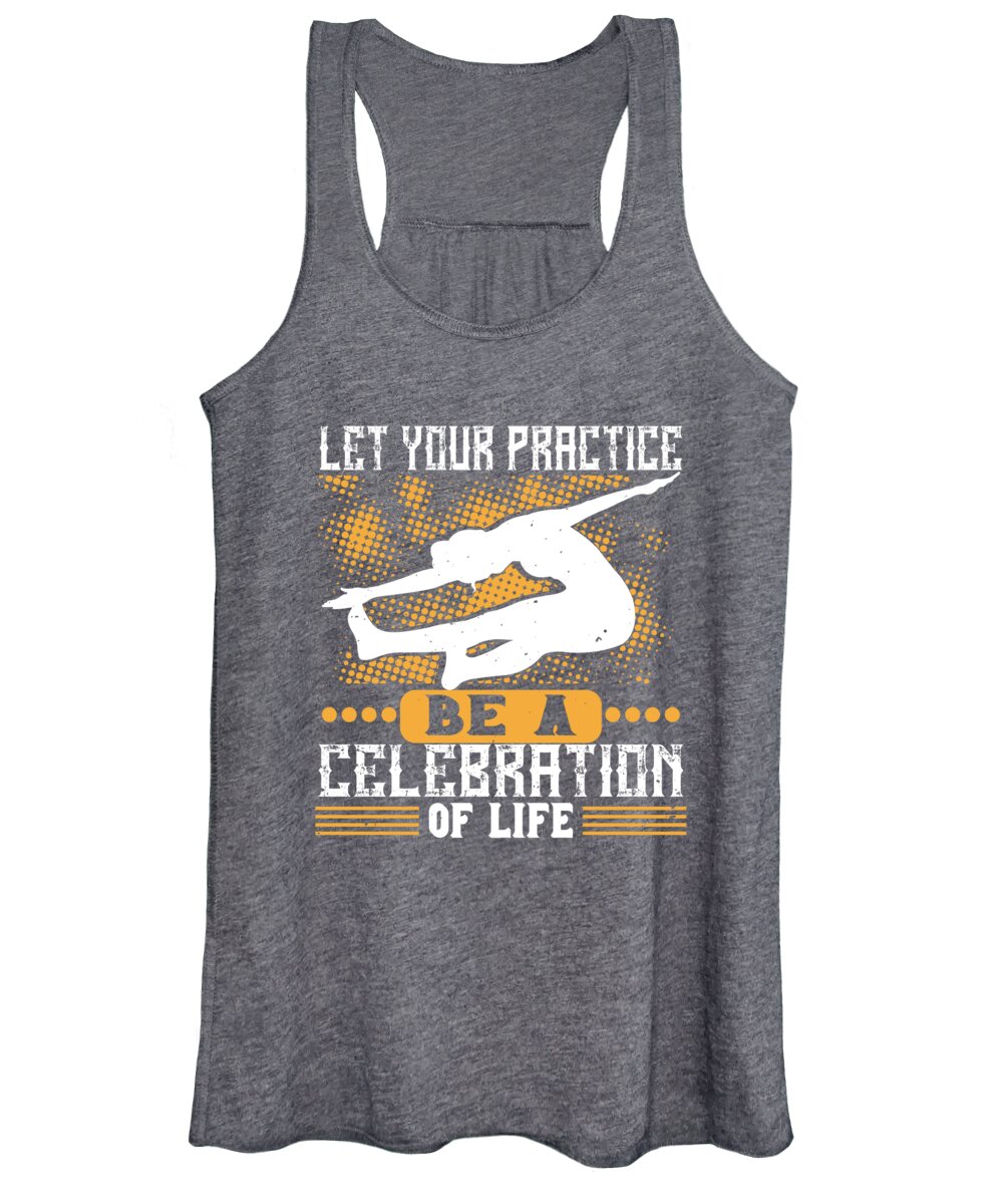Yoga Gift Let Your Practice Be A Celebration Of Life Funny Women's Tank Top  by Jeff Creation - Pixels