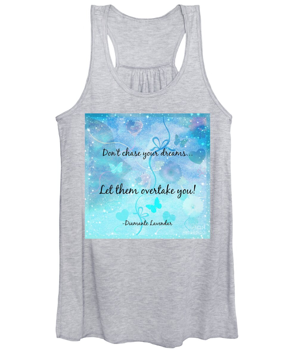 Dreams Women's Tank Top featuring the digital art Don't Chase Your Dreams by Diamante Lavendar