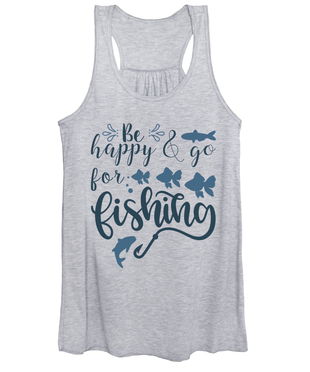 Fishing Gift Be Happy And Go Funny Fisher Gag Women's Tank Top by Jeff  Creation - Fine Art America