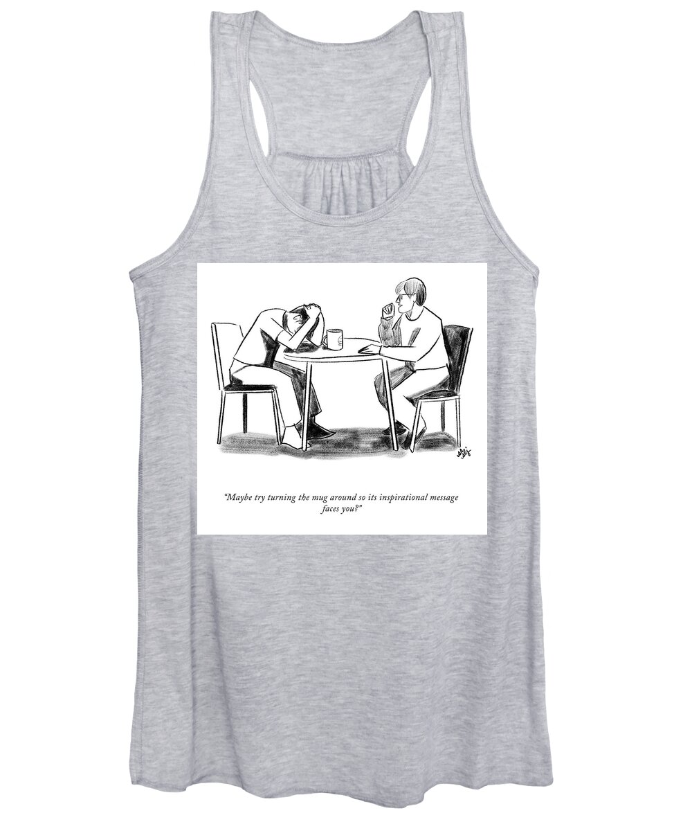 maybe Try Turning The Mug Around So Its Inspirational Message Faces You? Women's Tank Top featuring the drawing Turn the Mug Around by Sophie Lucido Johnson and Sammi Skolmoski
