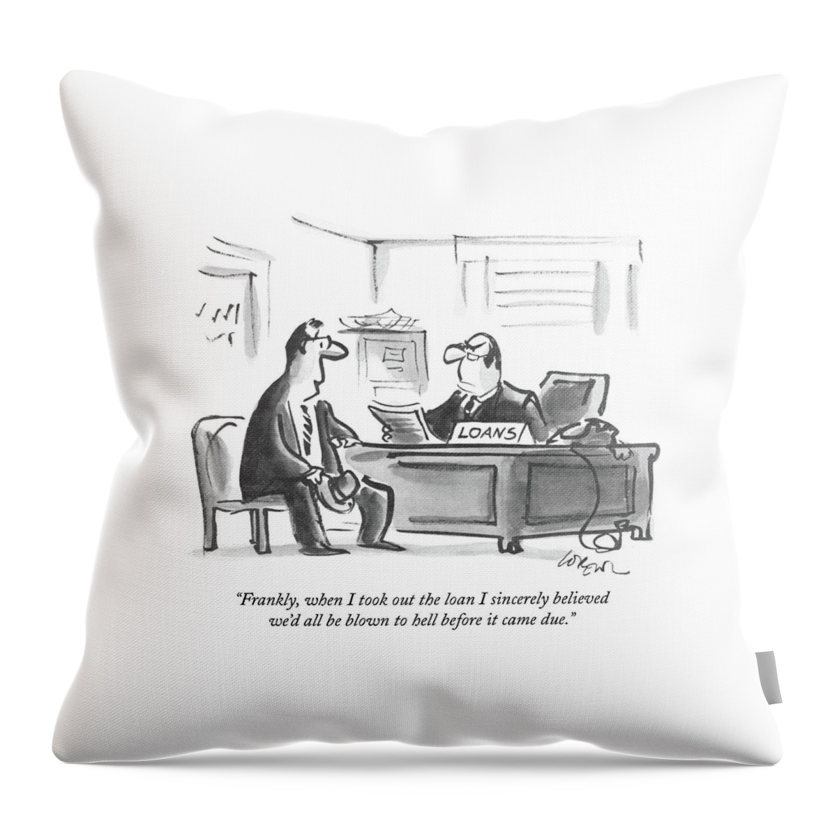 Frankly, When I Took Out The Loan I Sincerely Throw Pillow