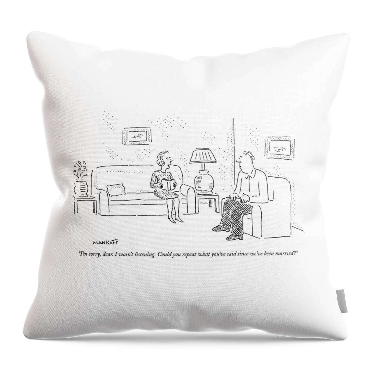Marriage Throw Pillow featuring the drawing I'm Sorry, Dear. I Wasn't Listening by Robert Mankoff