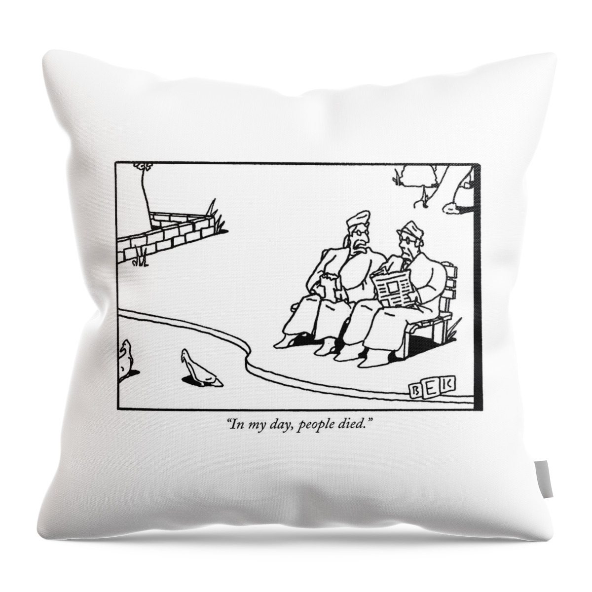 In My Day, People Died Throw Pillow