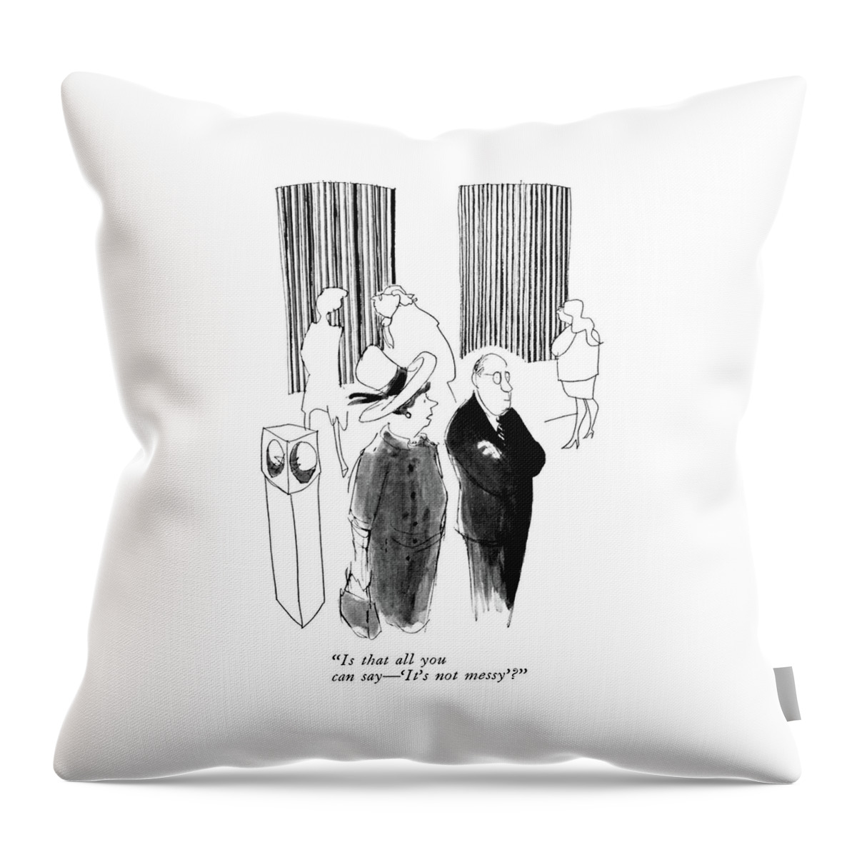 Is That All You Can Say - 'it's Not Messy'? Throw Pillow