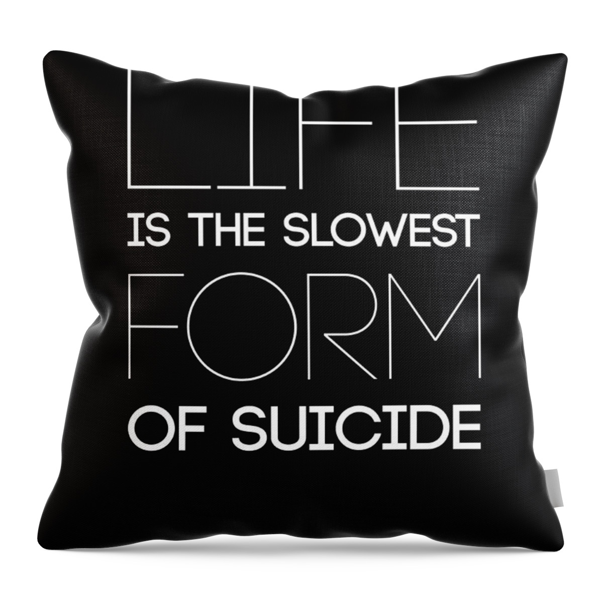 Life Throw Pillow featuring the digital art Life is the Slowest Form of Suicide 1 by Naxart Studio