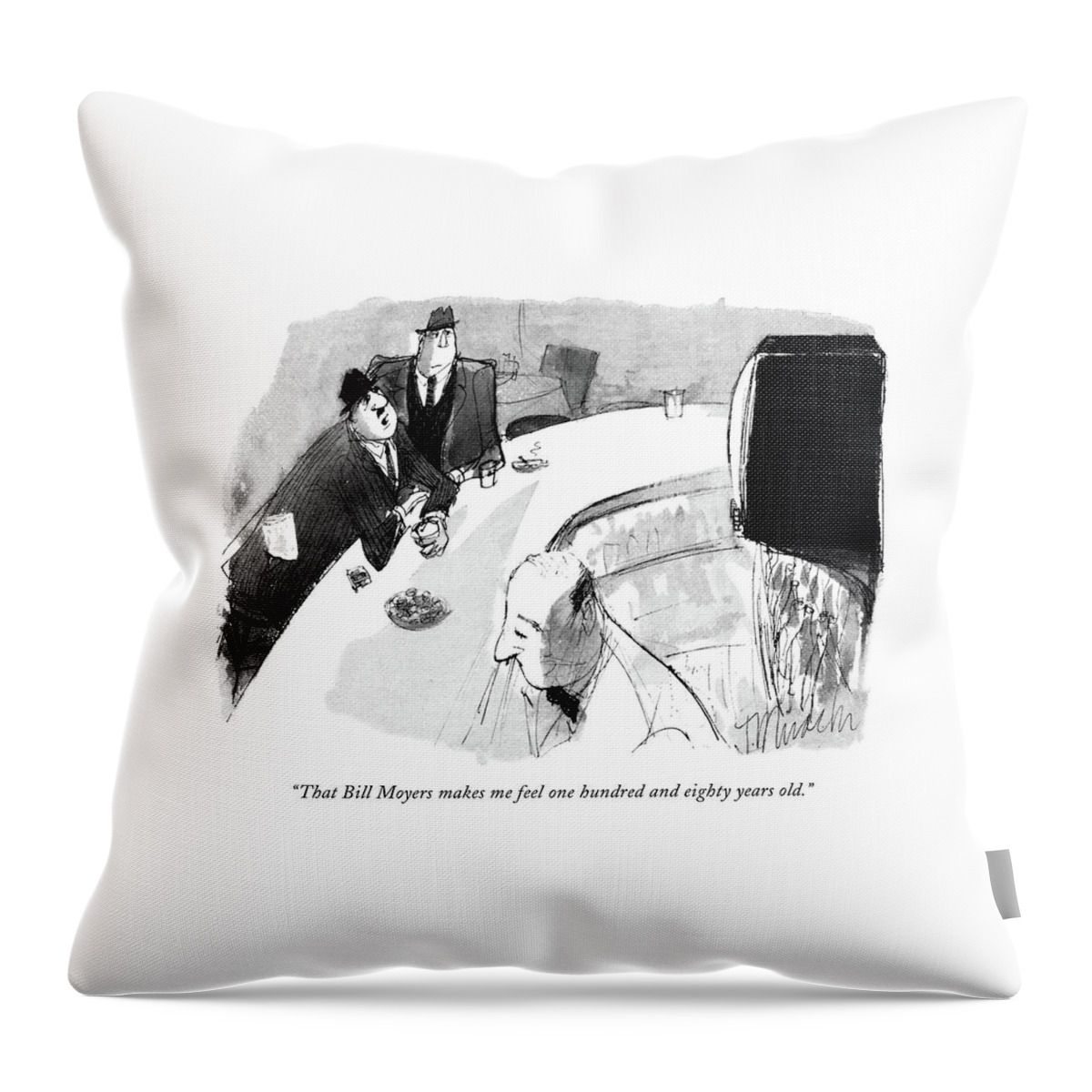 That Bill Moyers Makes Me Feel One Hundred Throw Pillow