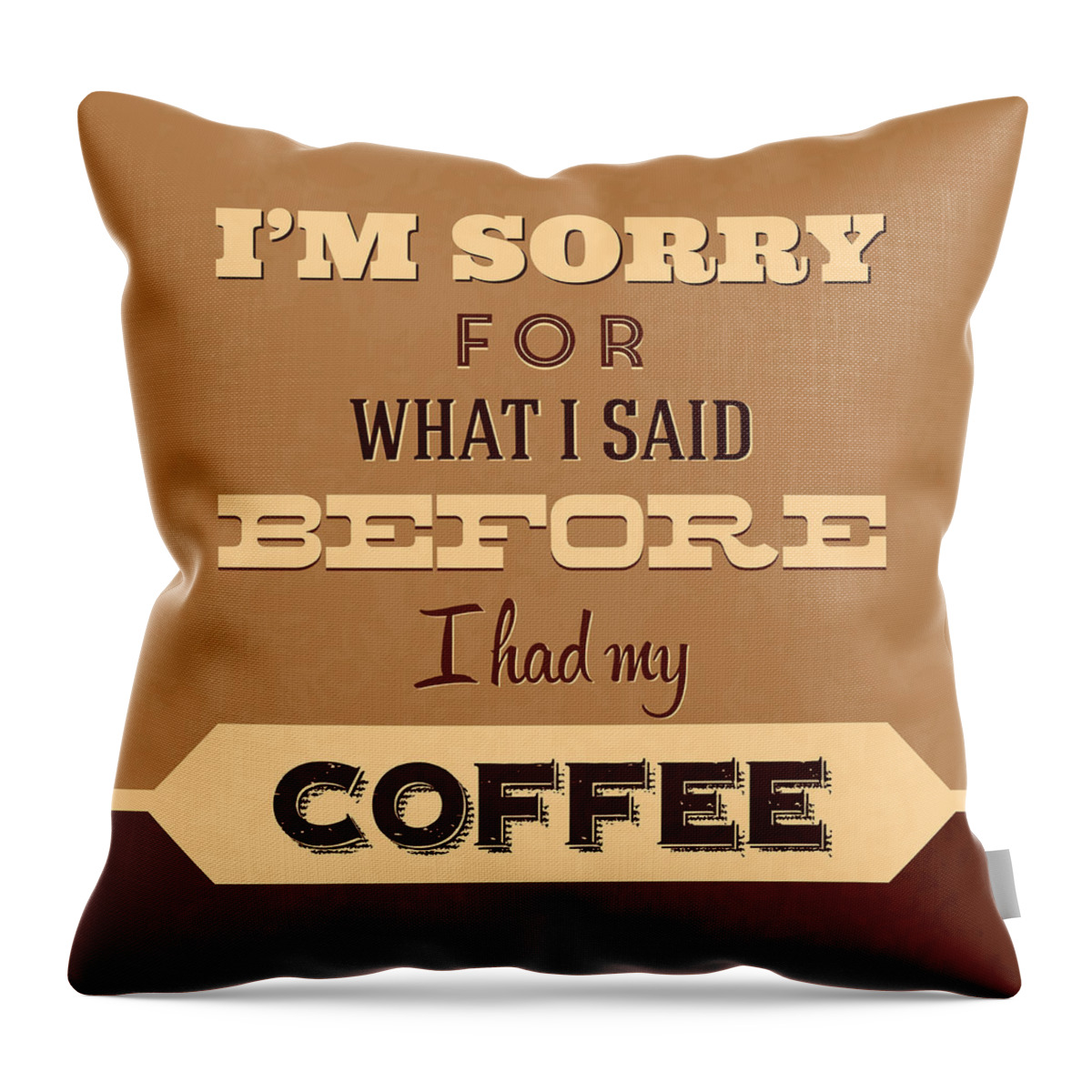  Throw Pillow featuring the digital art I'm Sorry For What I Said Before Coffee by Naxart Studio