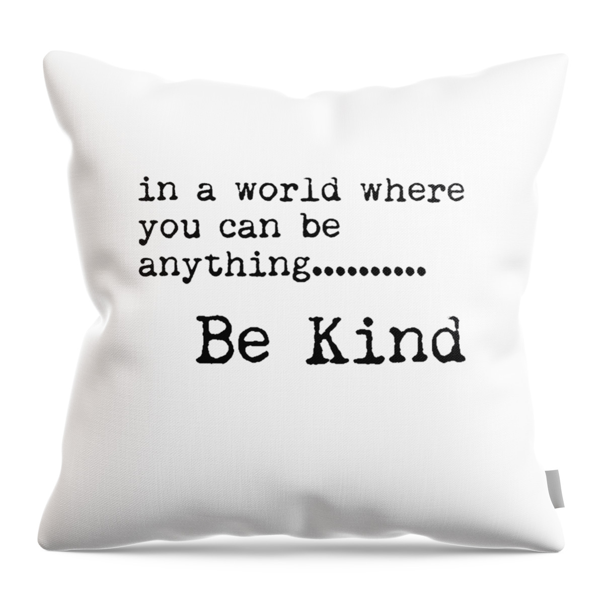 Be Kind Throw Pillow featuring the mixed media In a world where you can be anything, Be Kind - Motivational Quote Print - Typography Poster by Studio Grafiikka