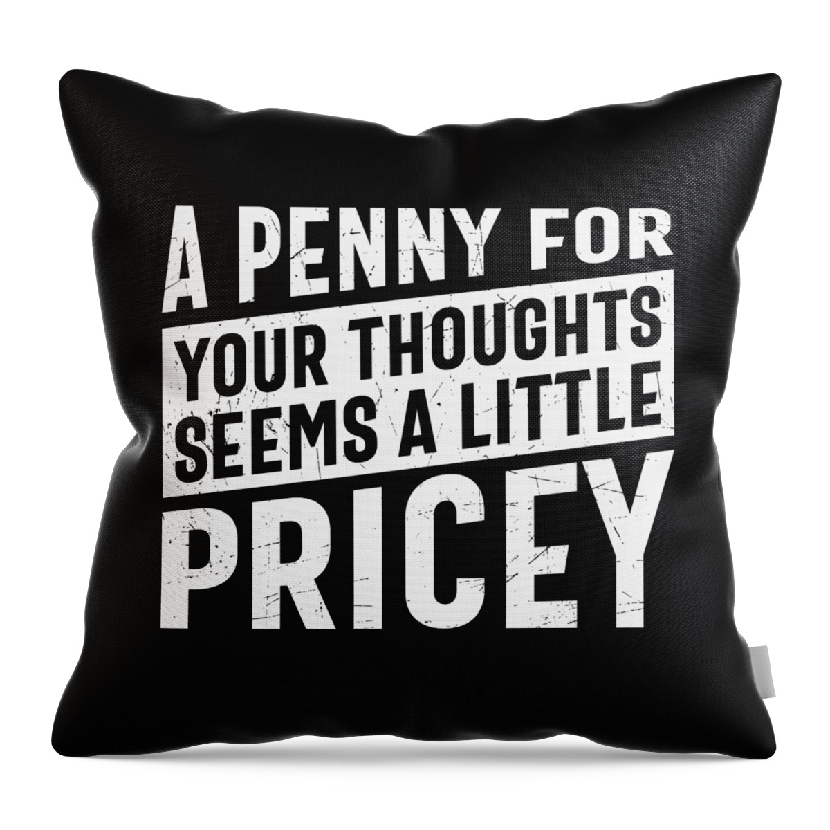 Sarcastic Throw Pillow featuring the digital art A Penny For Your Thoughts Seems a Little Pricey by Sambel Pedes