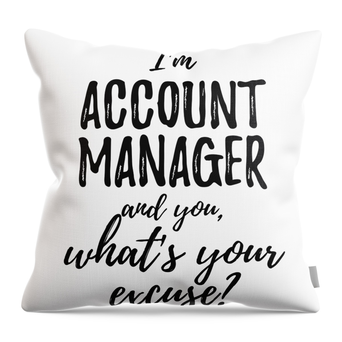 https://render.fineartamerica.com/images/rendered/default/throw-pillow/images/artworkimages/medium/3/account-manager-whats-your-excuse-funny-gift-idea-for-coworker-office-gag-job-joke-funny-gift-ideas-transparent.png?&targetx=0&targety=-12&imagewidth=479&imageheight=504&modelwidth=479&modelheight=479&backgroundcolor=ffffff&orientation=0&producttype=throwpillow-14-14