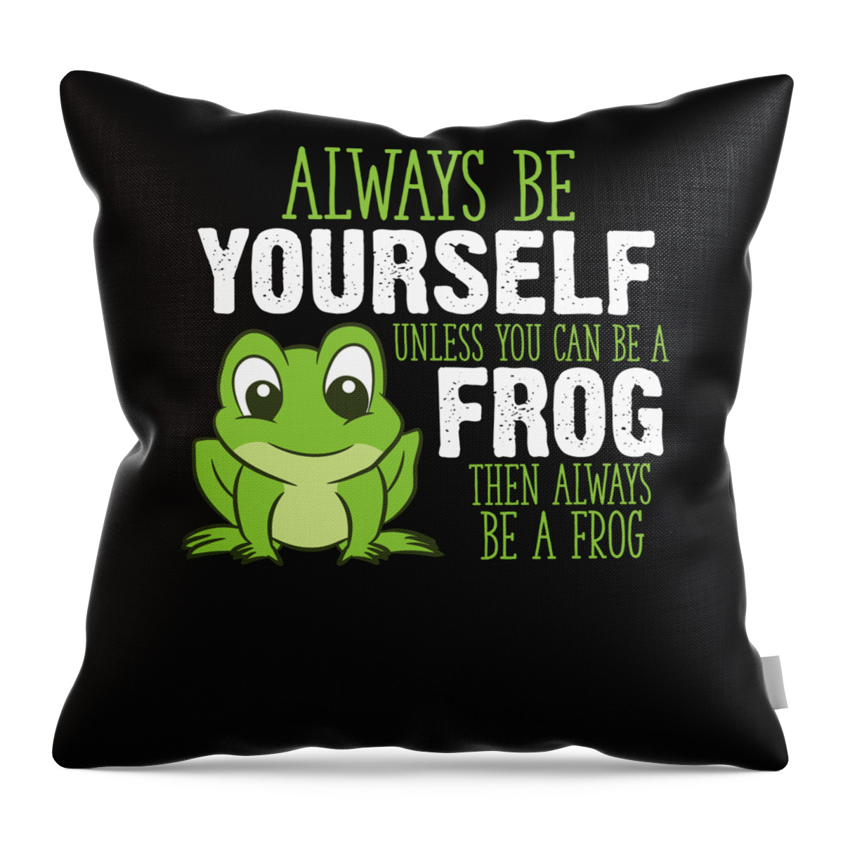 Frog Gifts Always Be Yourself Unless You Can Be A Frog Throw