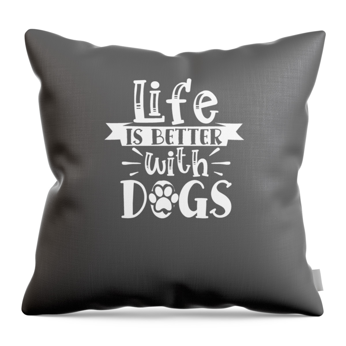 Funny Dog Quotes Life is Better With Dogs Throw Pillow by Stacy McCafferty  - Pixels