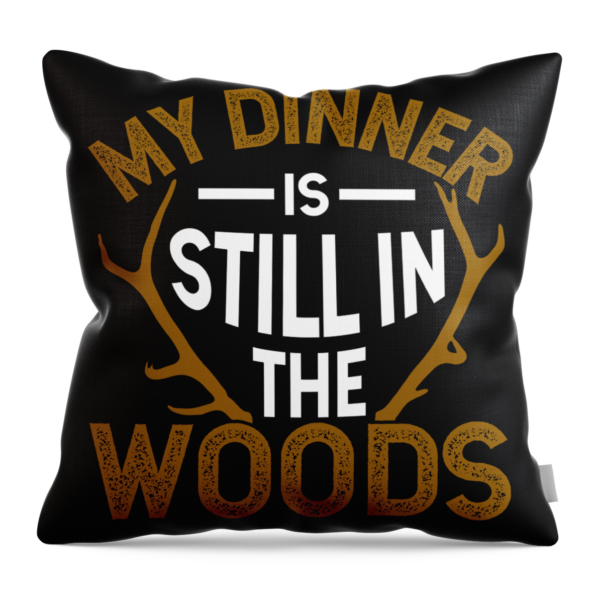 Hunting Shirt My Dinner Is Still In The Woods Gift Tee Throw