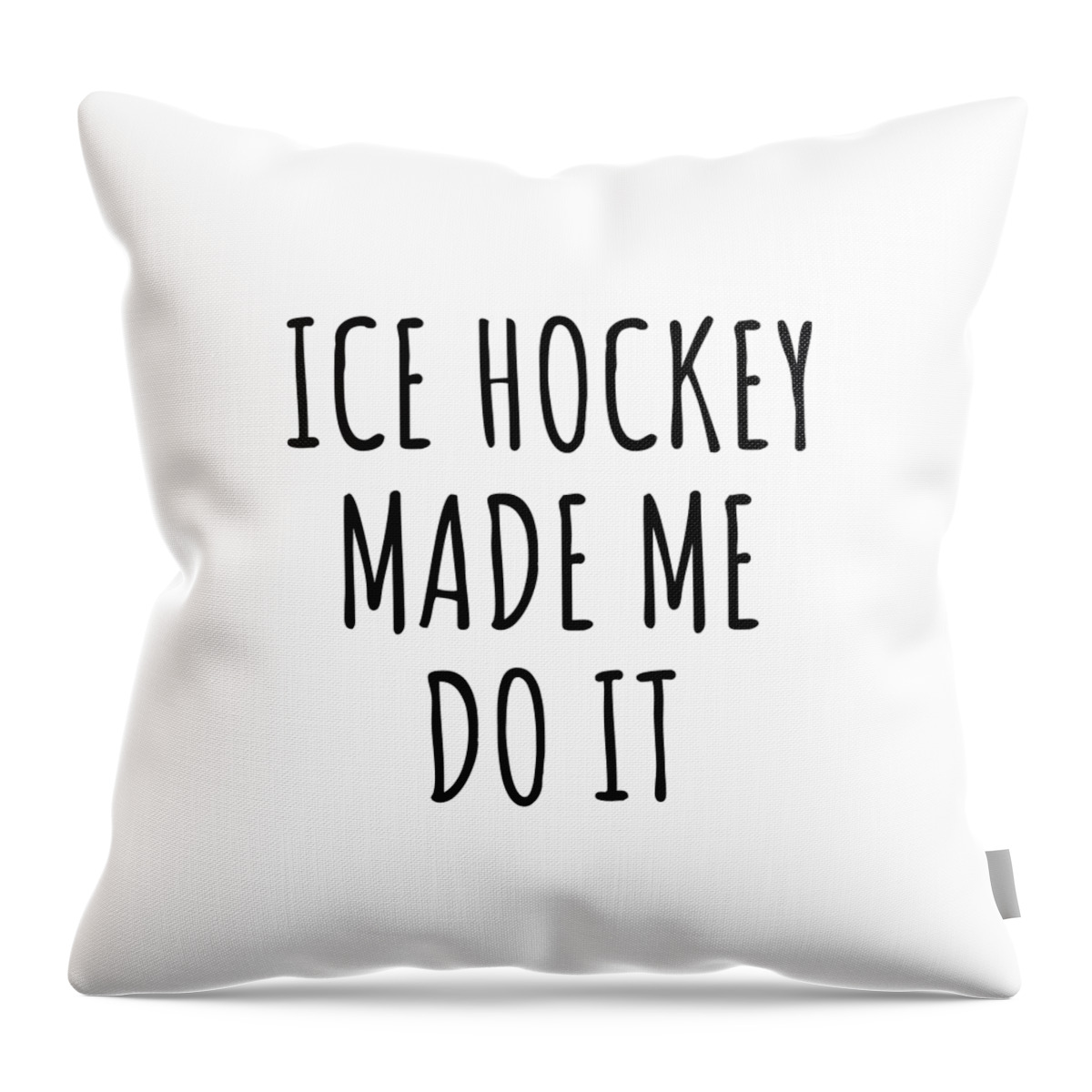 https://render.fineartamerica.com/images/rendered/default/throw-pillow/images/artworkimages/medium/3/ice-hockey-made-me-do-it-funnygiftscreation-transparent.png?&targetx=0&targety=0&imagewidth=479&imageheight=479&modelwidth=479&modelheight=479&backgroundcolor=ffffff&orientation=0&producttype=throwpillow-14-14