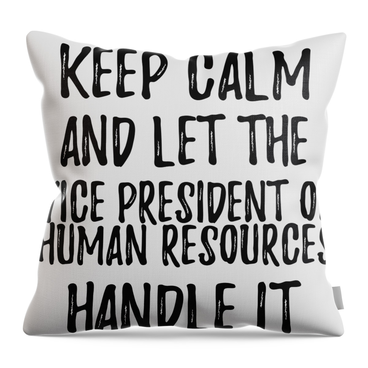https://render.fineartamerica.com/images/rendered/default/throw-pillow/images/artworkimages/medium/3/keep-calm-and-let-the-vice-president-of-human-resources-handle-it-funny-gift-ideas-transparent.png?&targetx=0&targety=-12&imagewidth=479&imageheight=504&modelwidth=479&modelheight=479&backgroundcolor=e8e8e8&orientation=0&producttype=throwpillow-14-14