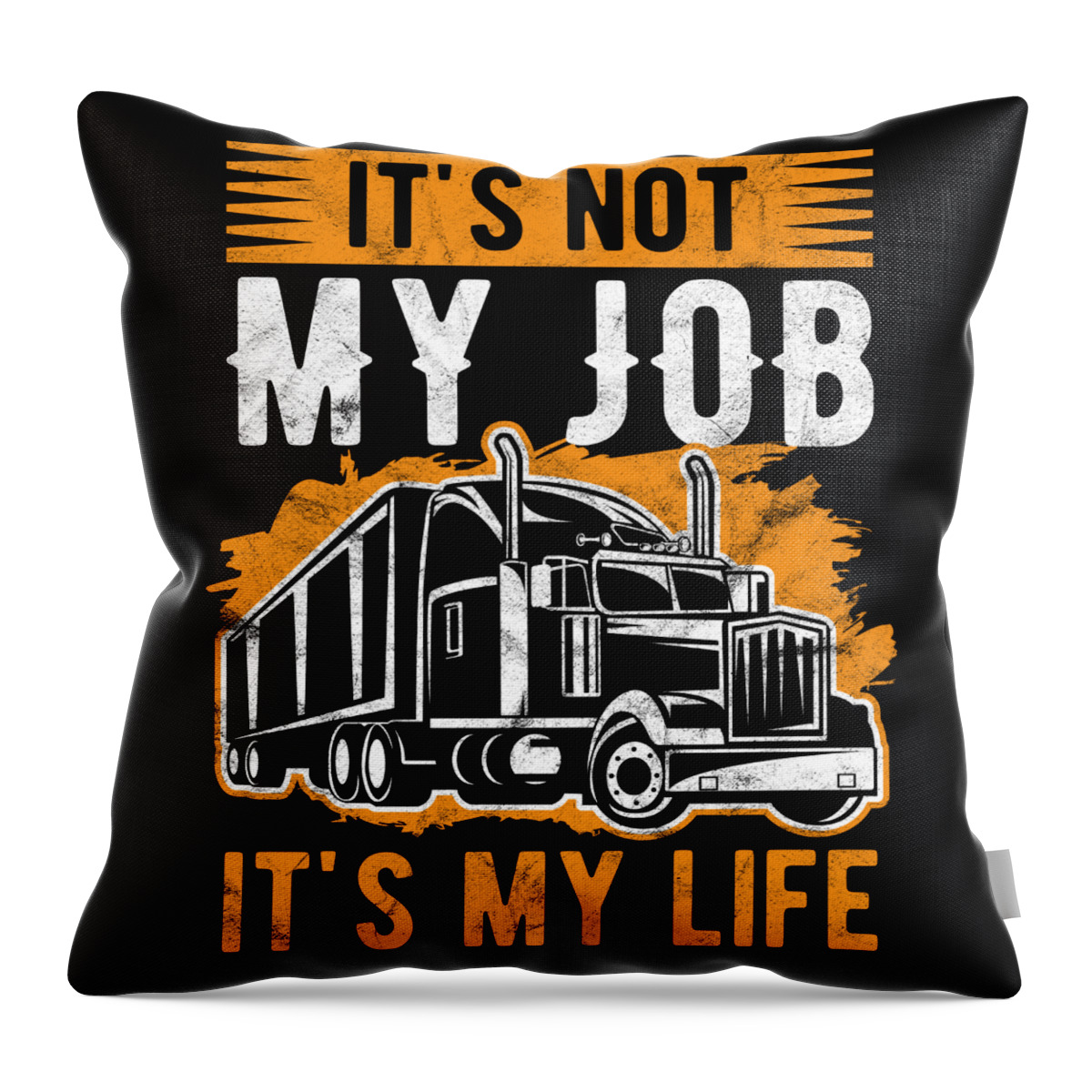 Trucker Not Just My Job Its my Life Truck Driver Birthday Gift Throw Pillow  by Haselshirt - Pixels