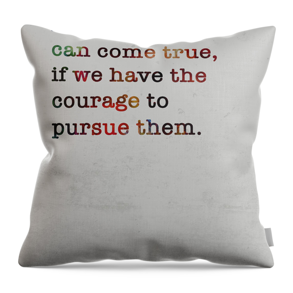 Walt Disney Famous Quote Colorful All Our Dreams Can Come True Throw Pillow  by Design Turnpike - 20 x 20 - Instaprints