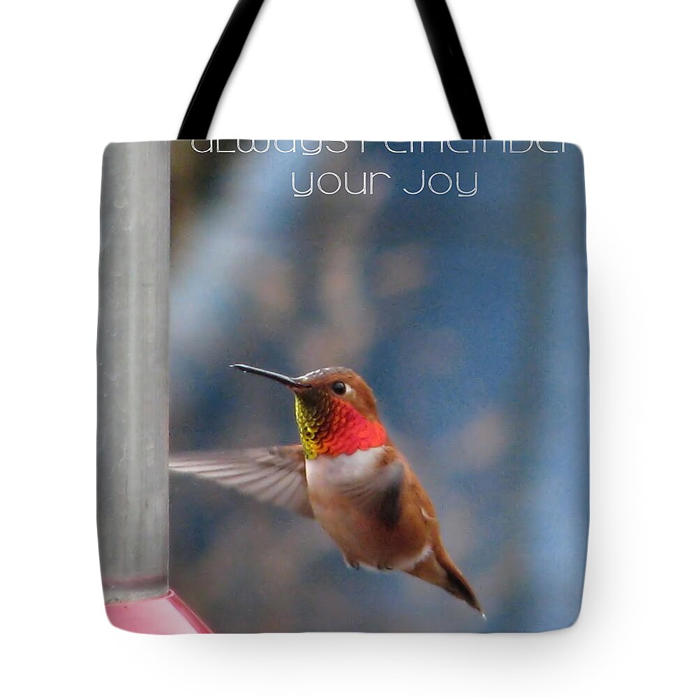 Hummingbirds Tote Bag featuring the photograph Always Remember Your Joy by Rory Siegel