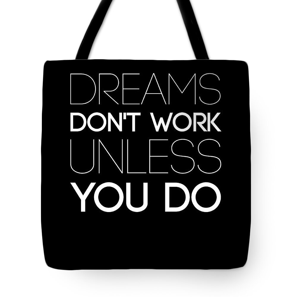 Motivational Tote Bag featuring the digital art Dreams Don't Work Unless You Do 2 by Naxart Studio