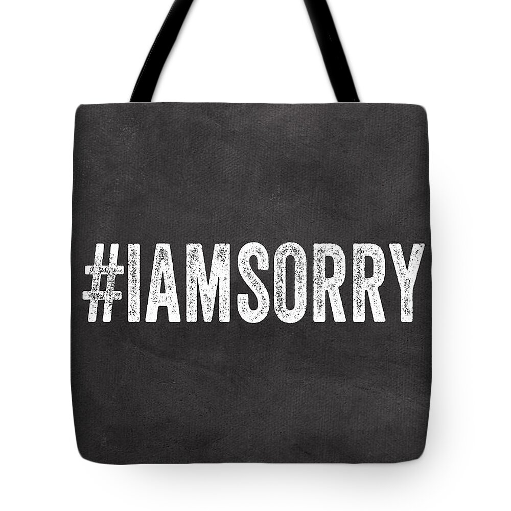 Apology Tote Bag featuring the mixed media I Am Sorry -greeting card by Linda Woods