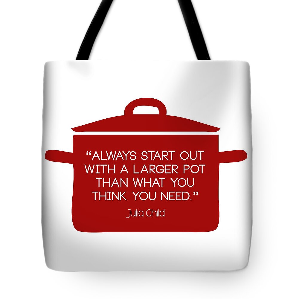 Always Start Out With A Larger Pot Than What You Think You Need Tote Bag featuring the digital art Julia Child's Larger Pot by Nancy Ingersoll