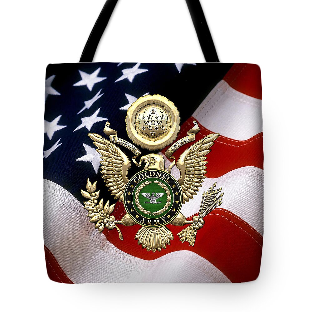C7 Military Insignia 3d Tote Bag featuring the digital art U. S. Army Colonel - C O L Rank Insignia over Gold Great Seal Eagle and Flag by Serge Averbukh