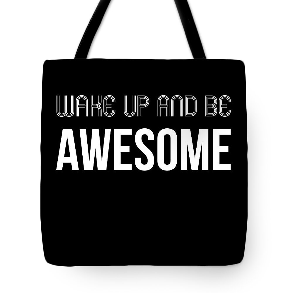 Motivational Tote Bag featuring the digital art Wake Up and Be Awesome Poster Black by Naxart Studio