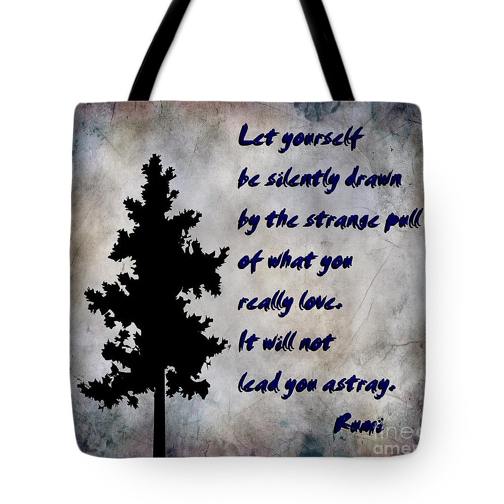 What You Really Love - Rumi Quote Tote Bag featuring the photograph What You Really Love - Rumi Quote by Barbara A Griffin