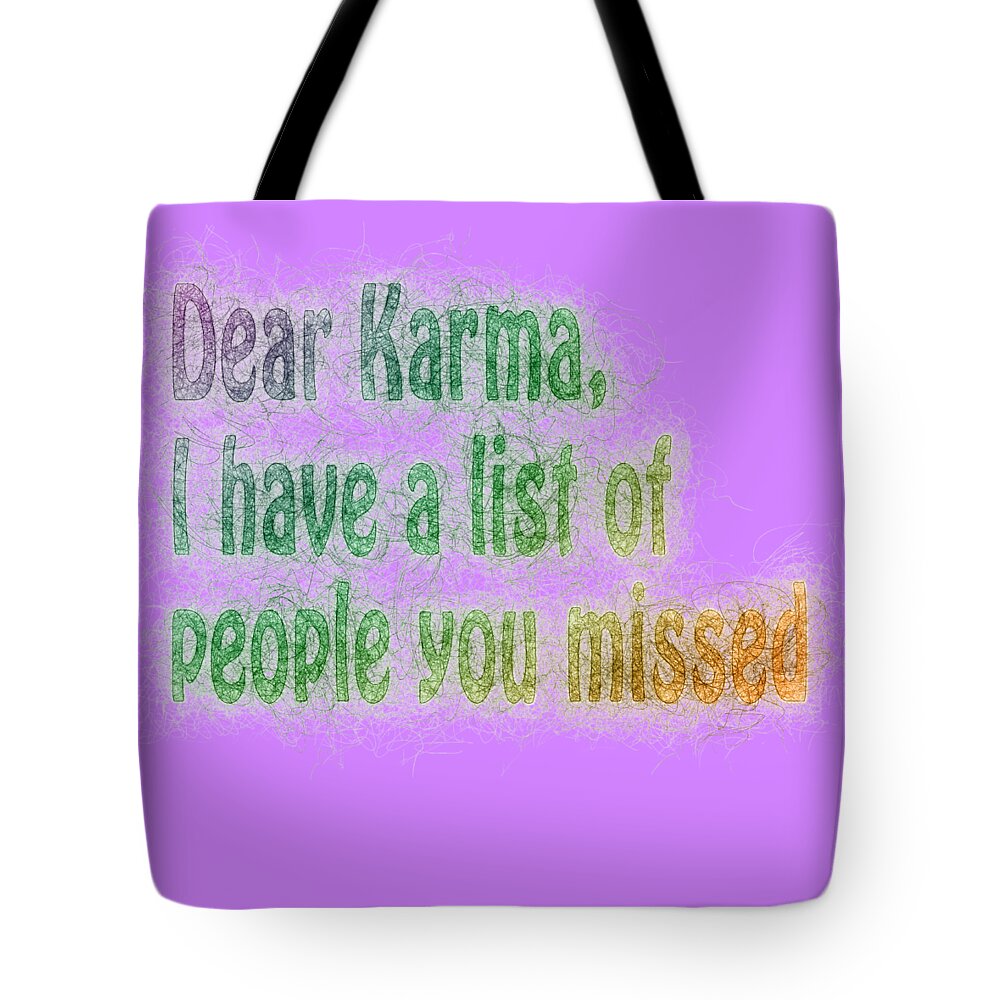 Dear Tote Bag featuring the photograph Dear Karma I have a list of people you missed #3 by Humorous Quotes