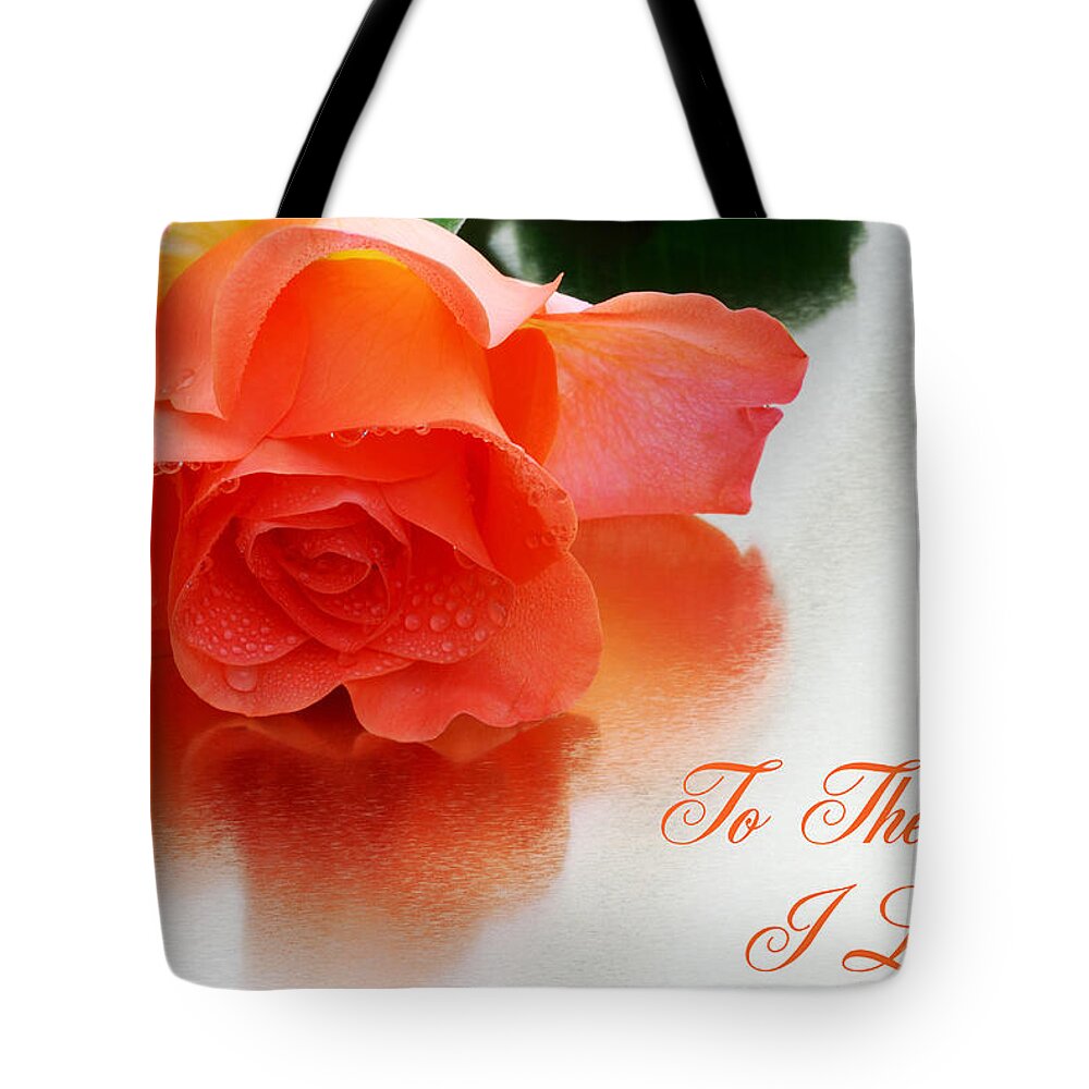 Wendy Tote Bag featuring the photograph A Single Bloom 4-To The One I Love Card by Wendy Wilton