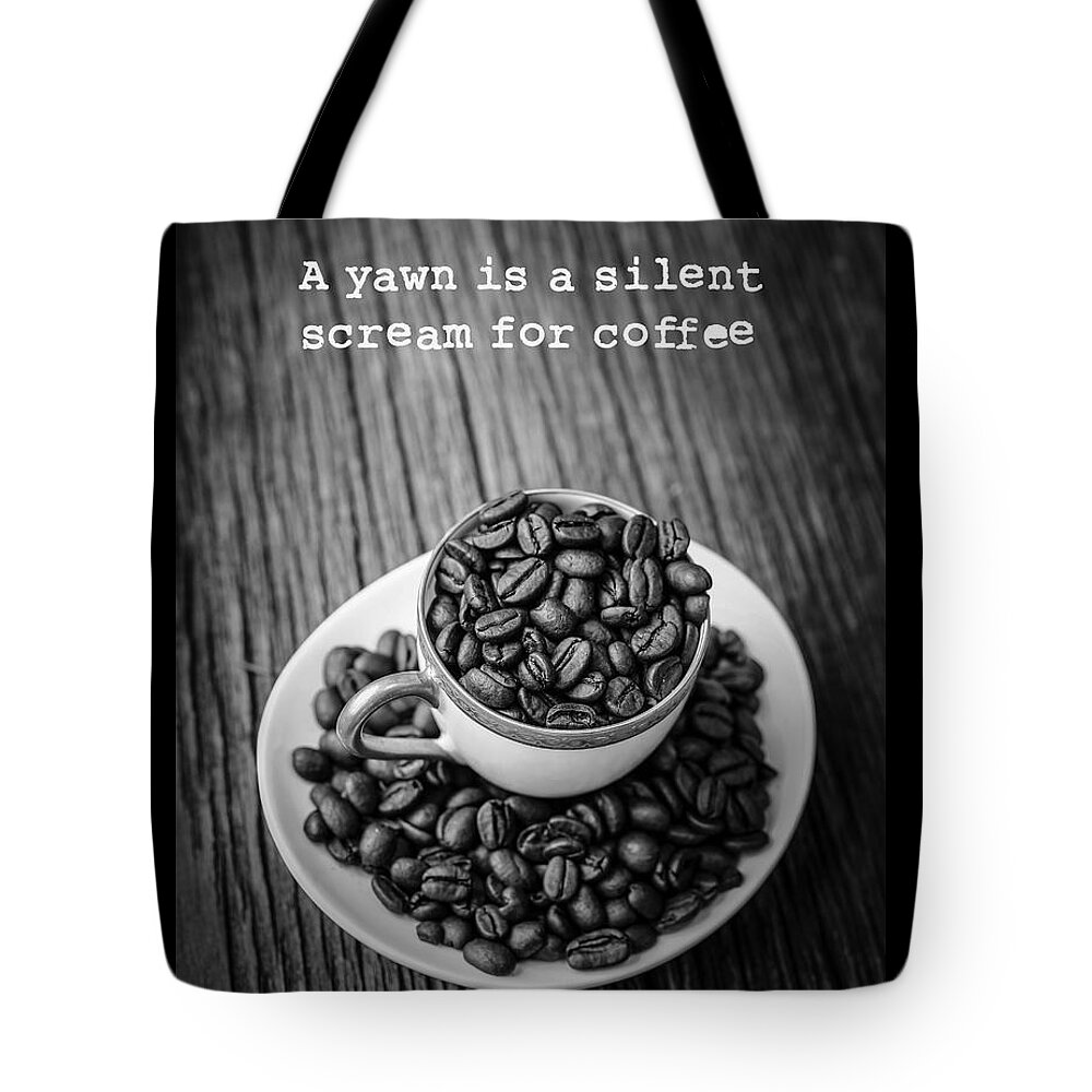 Coffee Tote Bag featuring the photograph A yawn is a silent scream for coffee by Edward Fielding
