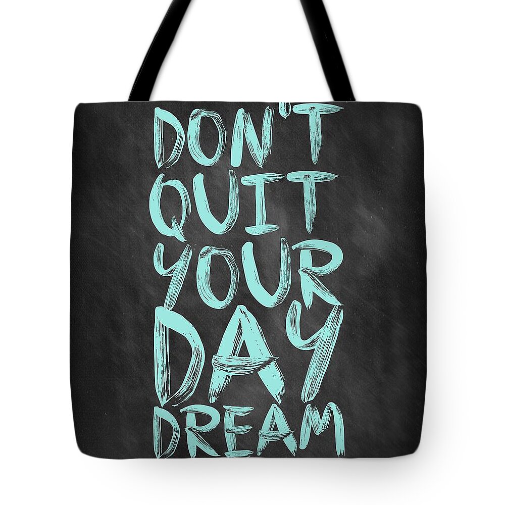 Inspirational Quote Tote Bag featuring the digital art Don't Quite Your Day Dream Inspirational Quotes poster by Lab No 4