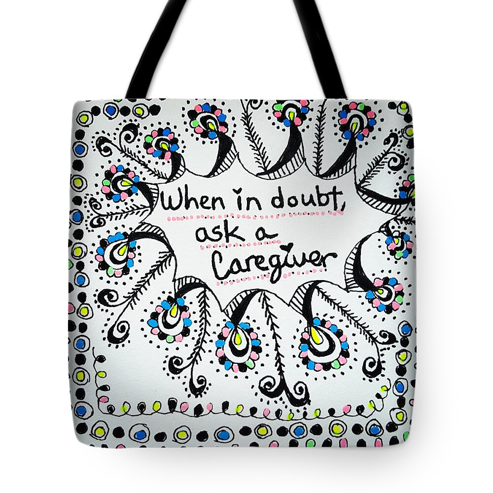Caregiver Tote Bag featuring the drawing Ask A Caregiver by Carole Brecht