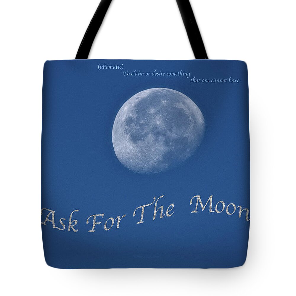 Ask For The Moon Tote Bag featuring the photograph Ask For The Moon Full Text 02 by Thomas Woolworth