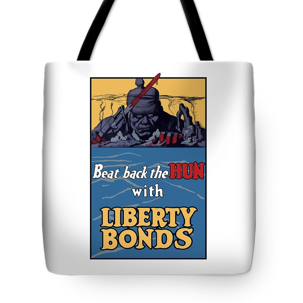 Liberty Bonds Tote Bag featuring the painting Beat Back The Hun With Liberty Bonds by War Is Hell Store