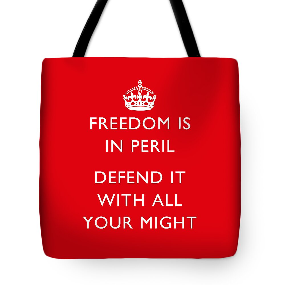 British Propaganda Tote Bag featuring the digital art Freedom Is In Peril -- WW2 Propaganda by War Is Hell Store