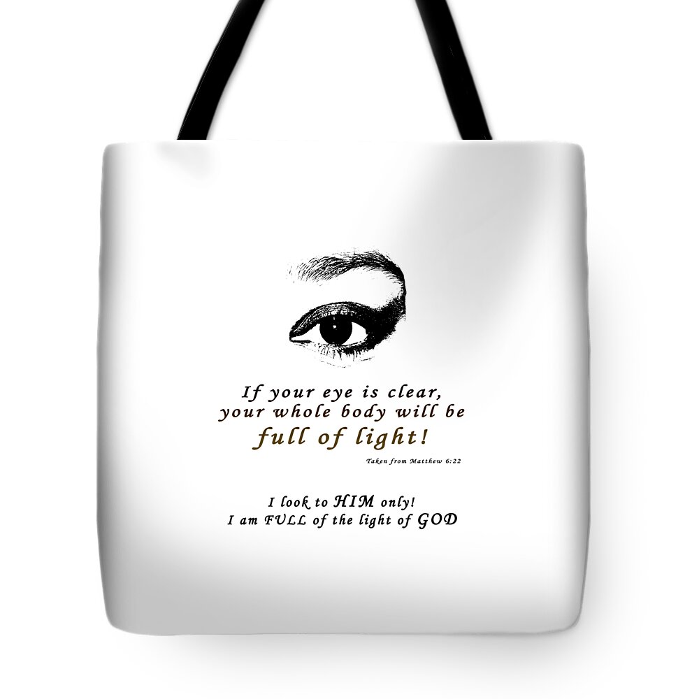 Taken From Matthew 6 Verse 22 Tote Bag featuring the photograph I Am Full of Light by Terry Wallace