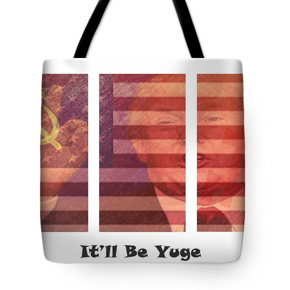 It'll Be Yuge Tote Bag featuring the mixed media It'll Be Yuge by Pat Cook