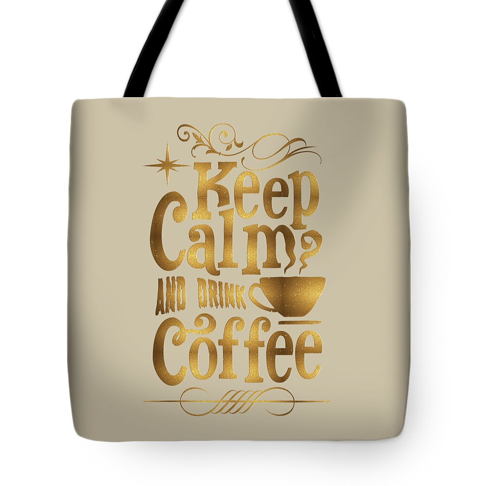 Keep Calm Tote Bag featuring the digital art Keep Calm and Drink Coffee typography by Georgeta Blanaru