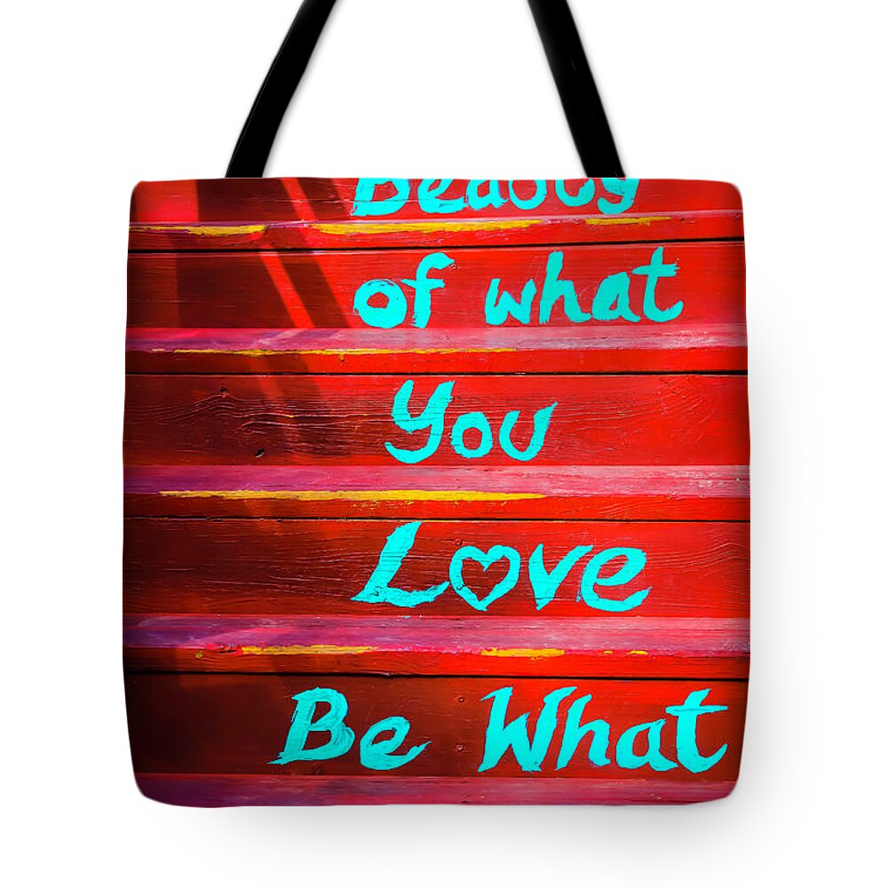 Let The Beauty Of What You Love Be What You Do Tote Bag featuring the photograph Let The Beauity by Garry Gay