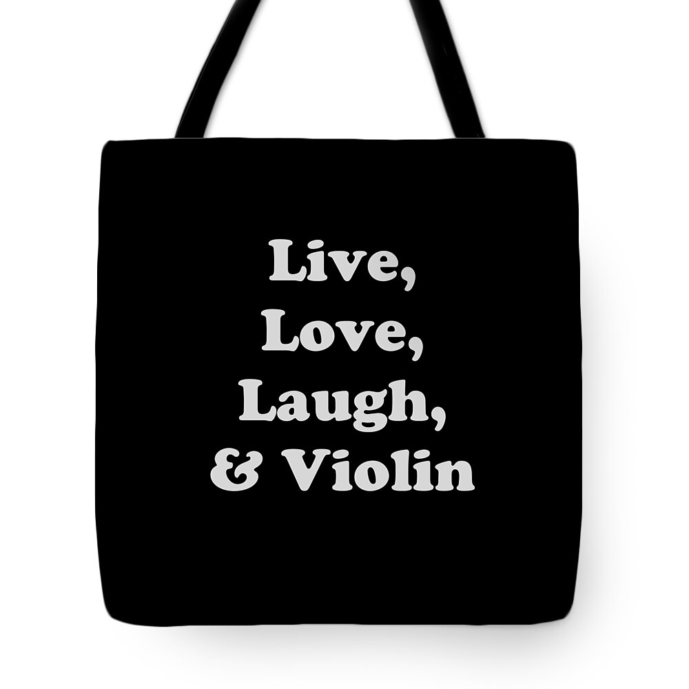 Live Love Laugh And Violin; Violin; Orchestra; Band; Jazz; Violin Violinian; Instrument; Fine Art Prints; Photograph; Wall Art; Business Art; Picture; Play; Student; M K Miller; Mac Miller; Mac K Miller Iii; Tyler; Texas; T-shirts; Tote Bags; Duvet Covers; Throw Pillows; Shower Curtains; Art Prints; Framed Prints; Canvas Prints; Acrylic Prints; Metal Prints; Greeting Cards; T Shirts; Tshirts Tote Bag featuring the photograph Live Love Laugh and Violin 5612.02 by M K Miller