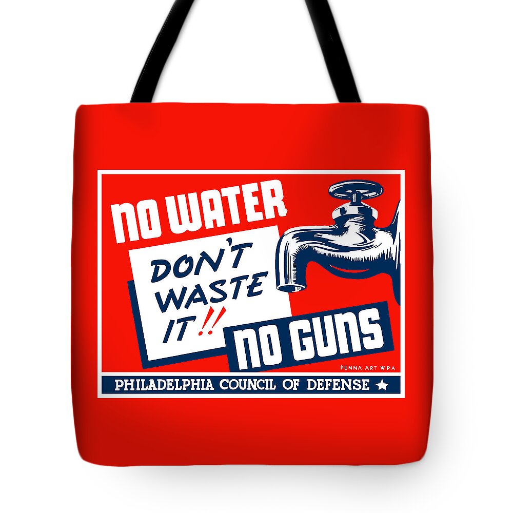 Wwii Tote Bag featuring the mixed media No Water No Guns - WPA by War Is Hell Store